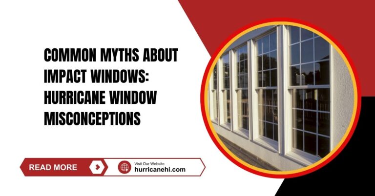 Common Myths About Impact Windows Hurricane Window Misconceptions